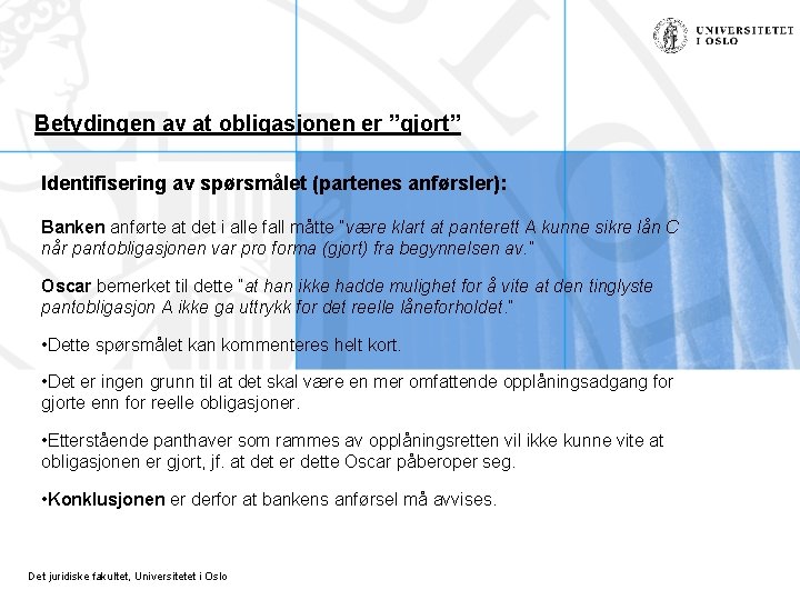 Betydingen av at obligasjonen er ”gjort” Identifisering av spørsmålet (partenes anførsler): Banken anførte at Betydingen av at obligasjonen er ”gjort” Identifisering av spørsmålet (partenes anførsler): Banken anførte at