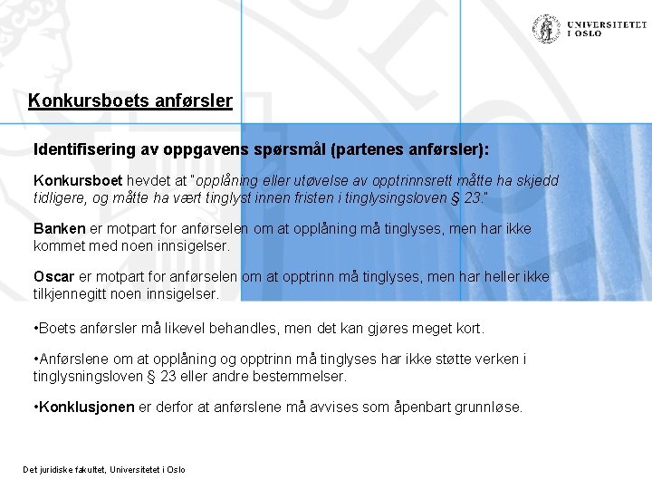 Konkursboets anførsler Identifisering av oppgavens spørsmål (partenes anførsler): Konkursboet hevdet at ”opplåning eller utøvelse Konkursboets anførsler Identifisering av oppgavens spørsmål (partenes anførsler): Konkursboet hevdet at ”opplåning eller utøvelse