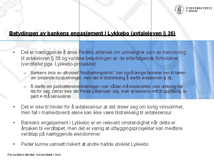 Betydingen av bankens engasjement i Lykkebo (avtaleloven § 36) • Det er nærliggende å Betydingen av bankens engasjement i Lykkebo (avtaleloven § 36) • Det er nærliggende å