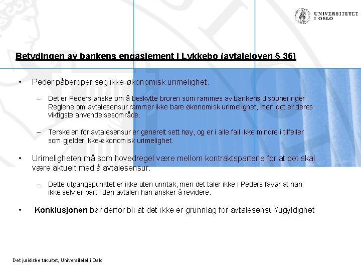 Betydingen av bankens engasjement i Lykkebo (avtaleloven § 36) • Peder påberoper seg ikke-økonomisk Betydingen av bankens engasjement i Lykkebo (avtaleloven § 36) • Peder påberoper seg ikke-økonomisk