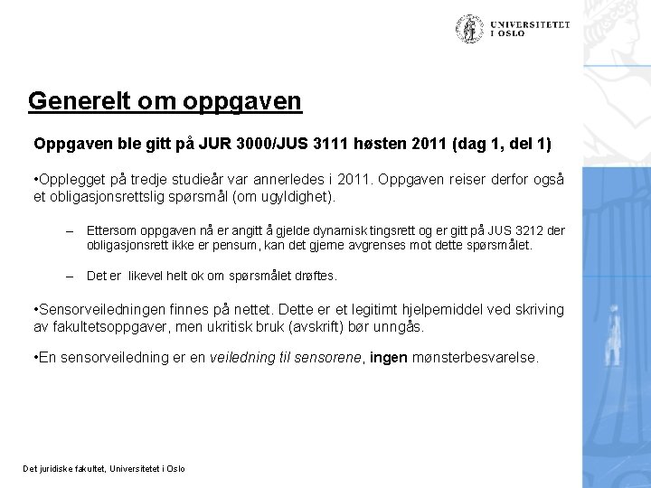 Generelt om oppgaven Oppgaven ble gitt på JUR 3000/JUS 3111 høsten 2011 (dag 1, Generelt om oppgaven Oppgaven ble gitt på JUR 3000/JUS 3111 høsten 2011 (dag 1,