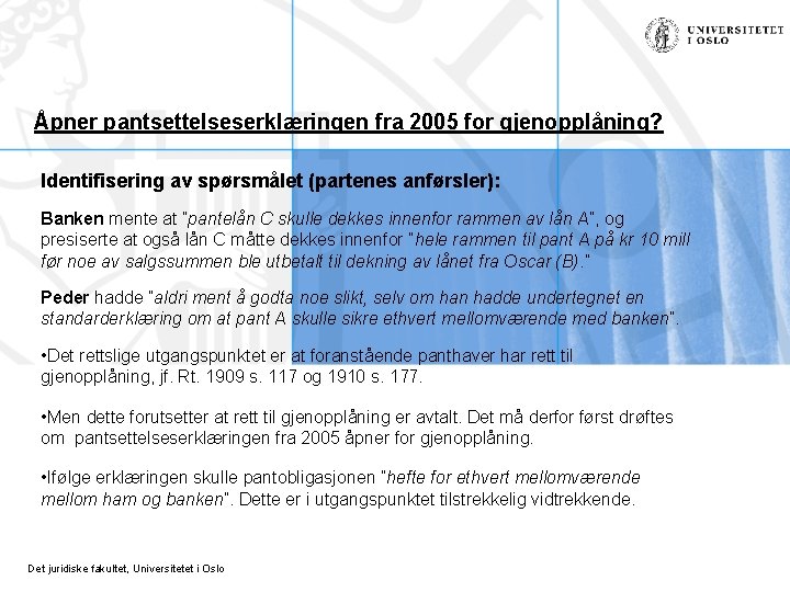 Åpner pantsettelseserklæringen fra 2005 for gjenopplåning? Identifisering av spørsmålet (partenes anførsler): Banken mente at Åpner pantsettelseserklæringen fra 2005 for gjenopplåning? Identifisering av spørsmålet (partenes anførsler): Banken mente at