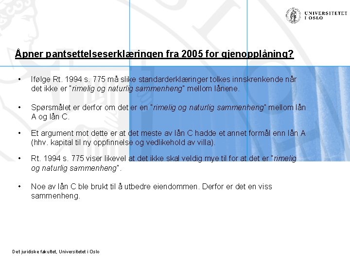 Åpner pantsettelseserklæringen fra 2005 for gjenopplåning? • Ifølge Rt. 1994 s. 775 må slike Åpner pantsettelseserklæringen fra 2005 for gjenopplåning? • Ifølge Rt. 1994 s. 775 må slike