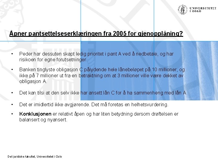Åpner pantsettelseserklæringen fra 2005 for gjenopplåning? • Peder har dessuten skapt ledig prioritet i Åpner pantsettelseserklæringen fra 2005 for gjenopplåning? • Peder har dessuten skapt ledig prioritet i