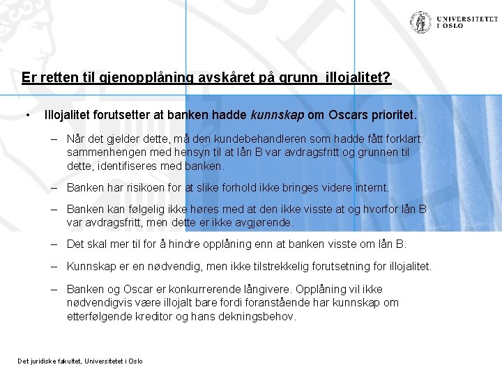 Er retten til gjenopplåning avskåret på grunn illojalitet? • Illojalitet forutsetter at banken hadde Er retten til gjenopplåning avskåret på grunn illojalitet? • Illojalitet forutsetter at banken hadde