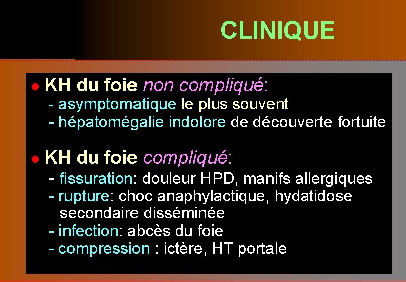 CLINIQUE l KH du foie non compliqué: - asymptomatique le plus souvent - hépatomégalie