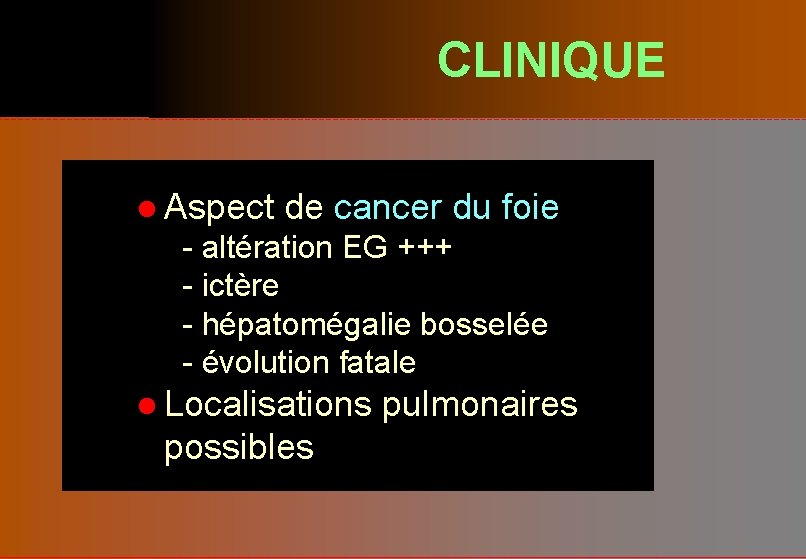 CLINIQUE l Aspect de cancer du foie - altération EG +++ - ictère -