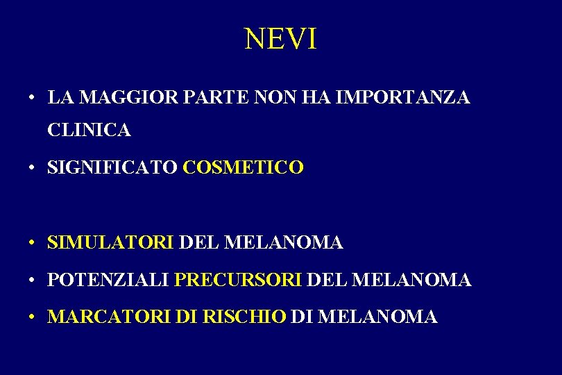 NEVI • LA MAGGIOR PARTE NON HA IMPORTANZA CLINICA • SIGNIFICATO COSMETICO • SIMULATORI NEVI • LA MAGGIOR PARTE NON HA IMPORTANZA CLINICA • SIGNIFICATO COSMETICO • SIMULATORI