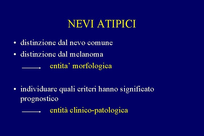 NEVI ATIPICI • distinzione dal nevo comune • distinzione dal melanoma entita’ morfologica • NEVI ATIPICI • distinzione dal nevo comune • distinzione dal melanoma entita’ morfologica •