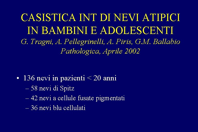 CASISTICA INT DI NEVI ATIPICI IN BAMBINI E ADOLESCENTI G. Tragni, A. Pellegrinelli, A. CASISTICA INT DI NEVI ATIPICI IN BAMBINI E ADOLESCENTI G. Tragni, A. Pellegrinelli, A.