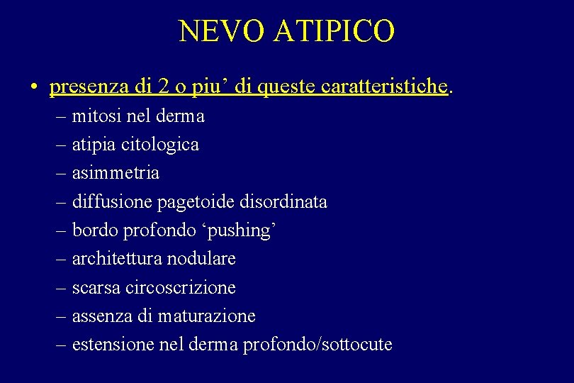 NEVO ATIPICO • presenza di 2 o piu’ di queste caratteristiche. – mitosi nel NEVO ATIPICO • presenza di 2 o piu’ di queste caratteristiche. – mitosi nel