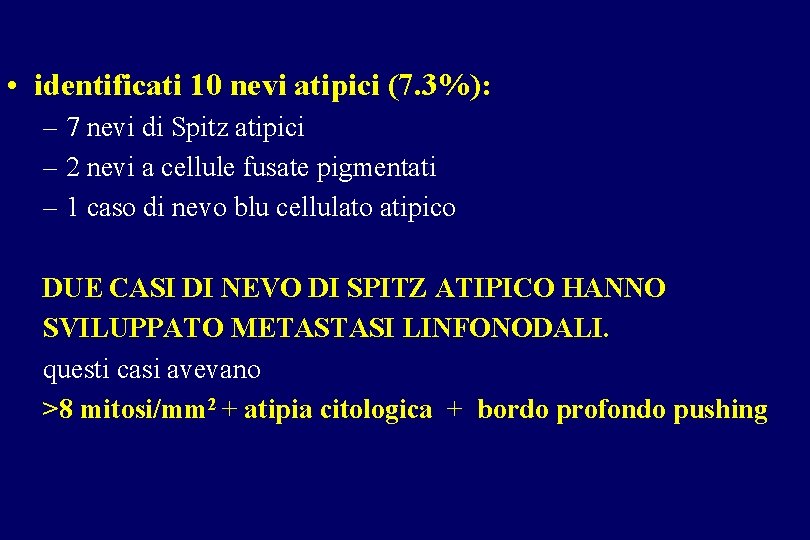 • identificati 10 nevi atipici (7. 3%): – 7 nevi di Spitz atipici • identificati 10 nevi atipici (7. 3%): – 7 nevi di Spitz atipici
