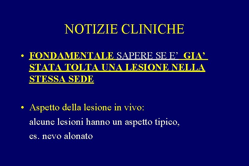 NOTIZIE CLINICHE • FONDAMENTALE SAPERE SE E’ GIA’ STATA TOLTA UNA LESIONE NELLA STESSA NOTIZIE CLINICHE • FONDAMENTALE SAPERE SE E’ GIA’ STATA TOLTA UNA LESIONE NELLA STESSA
