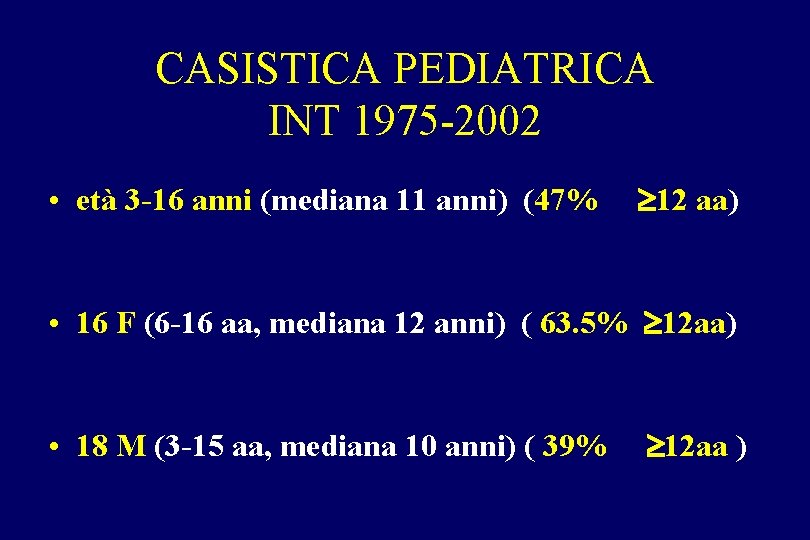 CASISTICA PEDIATRICA INT 1975 -2002 • età 3 -16 anni (mediana 11 anni) (47% CASISTICA PEDIATRICA INT 1975 -2002 • età 3 -16 anni (mediana 11 anni) (47%