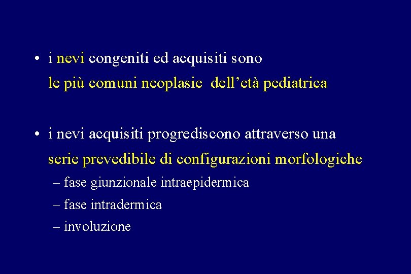• i nevi congeniti ed acquisiti sono le più comuni neoplasie dell’età pediatrica • i nevi congeniti ed acquisiti sono le più comuni neoplasie dell’età pediatrica