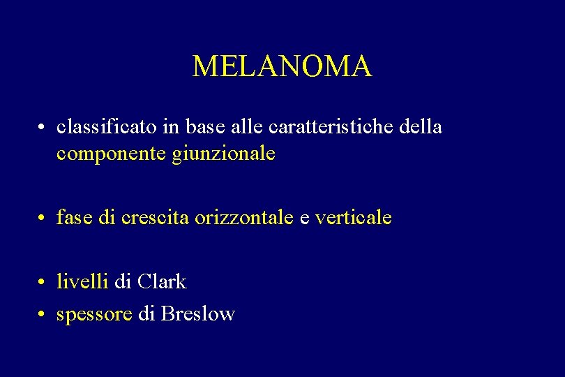 MELANOMA • classificato in base alle caratteristiche della componente giunzionale • fase di crescita MELANOMA • classificato in base alle caratteristiche della componente giunzionale • fase di crescita