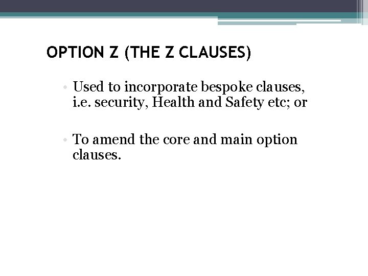 OPTION Z (THE Z CLAUSES) • Used to incorporate bespoke clauses, i. e. security,