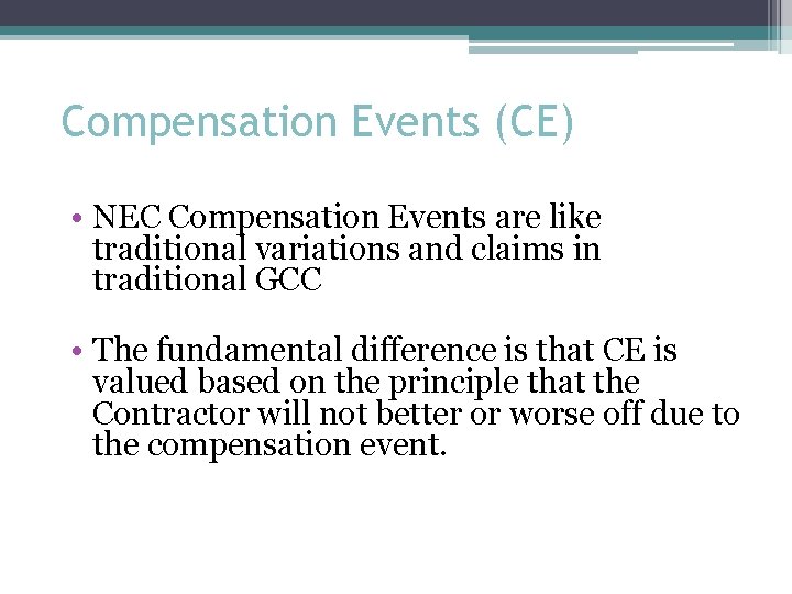 Compensation Events (CE) • NEC Compensation Events are like traditional variations and claims in