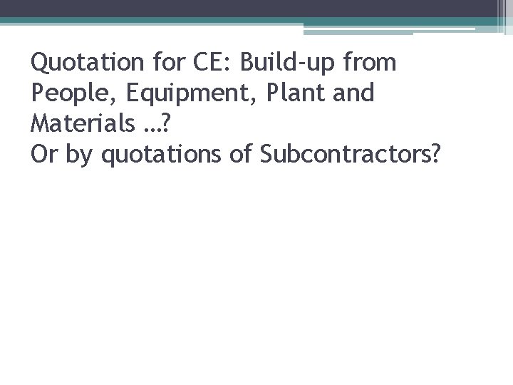 Quotation for CE: Build-up from People, Equipment, Plant and Materials …? Or by quotations