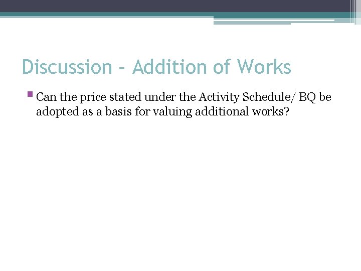 Discussion – Addition of Works § Can the price stated under the Activity Schedule/
