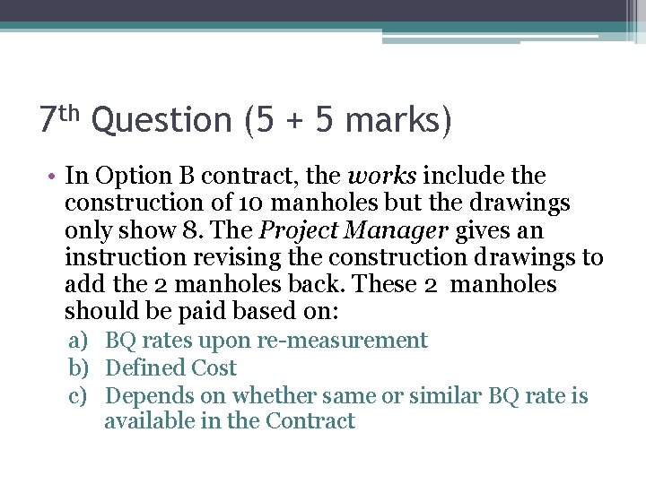 7 th Question (5 + 5 marks) • In Option B contract, the works