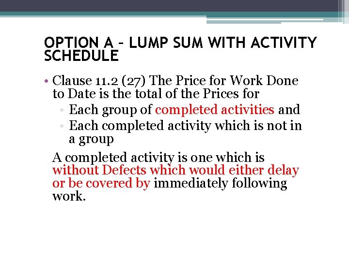 OPTION A – LUMP SUM WITH ACTIVITY SCHEDULE • Clause 11. 2 (27) The