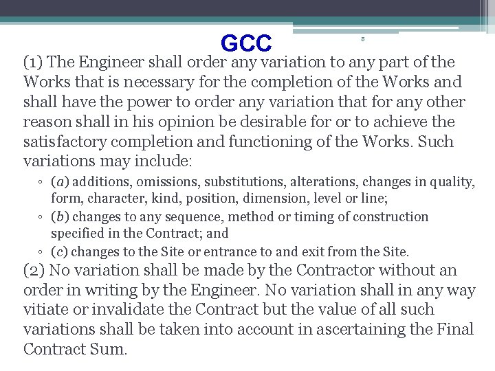 GCC 8 (1) The Engineer shall order any variation to any part of the