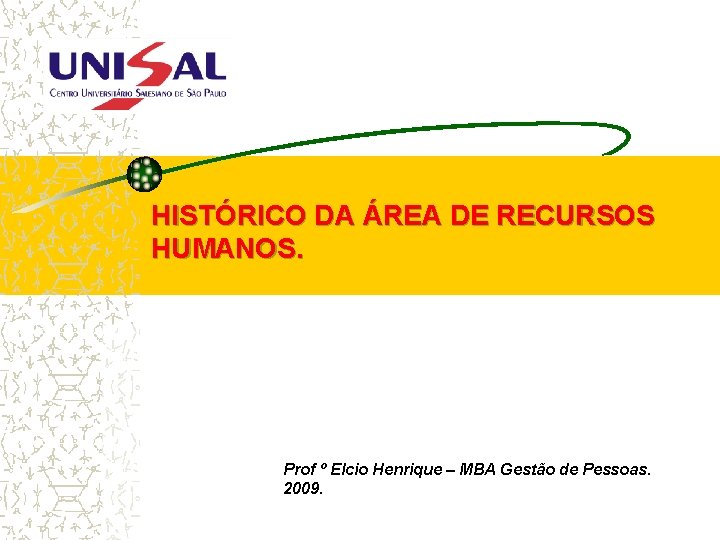 HISTÓRICO DA ÁREA DE RECURSOS HUMANOS. Prof º Elcio Henrique – MBA Gestão de