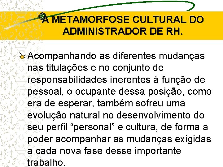 A METAMORFOSE CULTURAL DO ADMINISTRADOR DE RH. Acompanhando as diferentes mudanças nas titulações e A METAMORFOSE CULTURAL DO ADMINISTRADOR DE RH. Acompanhando as diferentes mudanças nas titulações e