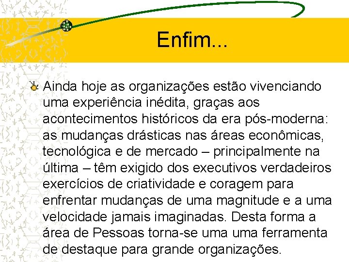 Enfim. . . Ainda hoje as organizações estão vivenciando uma experiência inédita, graças aos