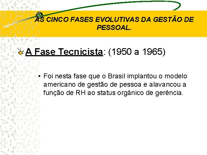 AS CINCO FASES EVOLUTIVAS DA GESTÃO DE PESSOAL. A Fase Tecnicista: (1950 a 1965)