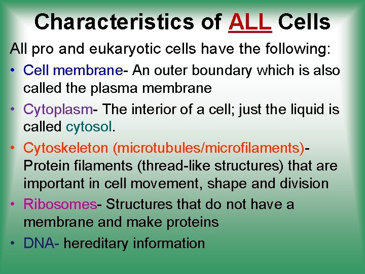 Characteristics of ALL Cells All pro and eukaryotic cells have the following: • Cell