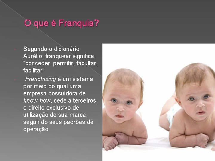 O que é Franquia? Segundo o dicionário Aurélio, franquear significa “conceder, permitir, facultar, facilitar” O que é Franquia? Segundo o dicionário Aurélio, franquear significa “conceder, permitir, facultar, facilitar”