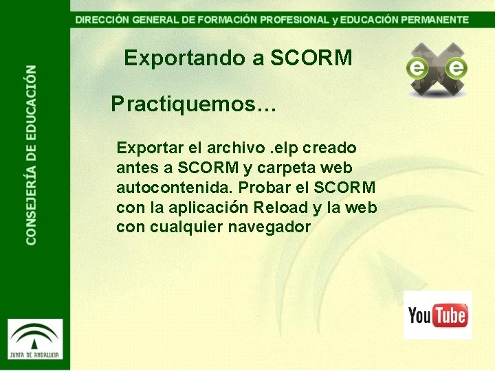 Exportando a SCORM Practiquemos… Exportar el archivo. elp creado antes a SCORM y carpeta