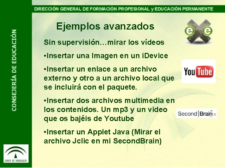 Ejemplos avanzados Sin supervisión…mirar los vídeos • Insertar una Imagen en un i. Device