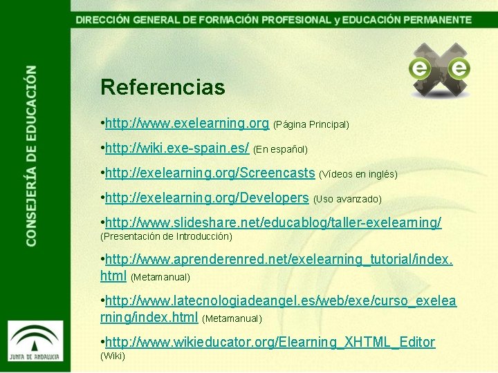 Referencias • http: //www. exelearning. org (Página Principal) • http: //wiki. exe-spain. es/ (En