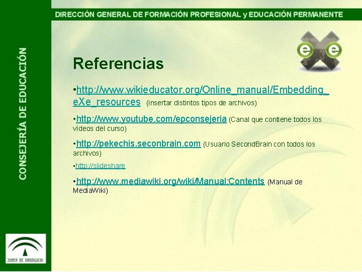 Referencias • http: //www. wikieducator. org/Online_manual/Embedding_ e. Xe_resources (insertar distintos tipos de archivos) •