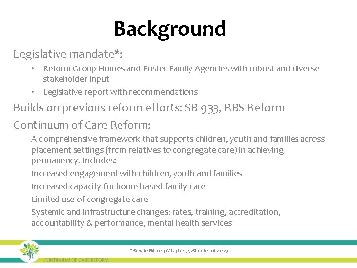 Background Legislative mandate*: • Reform Group Homes and Foster Family Agencies with robust and