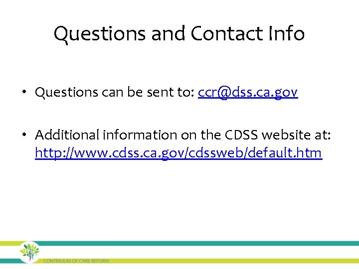 Questions and Contact Info • Questions can be sent to: ccr@dss. ca. gov •