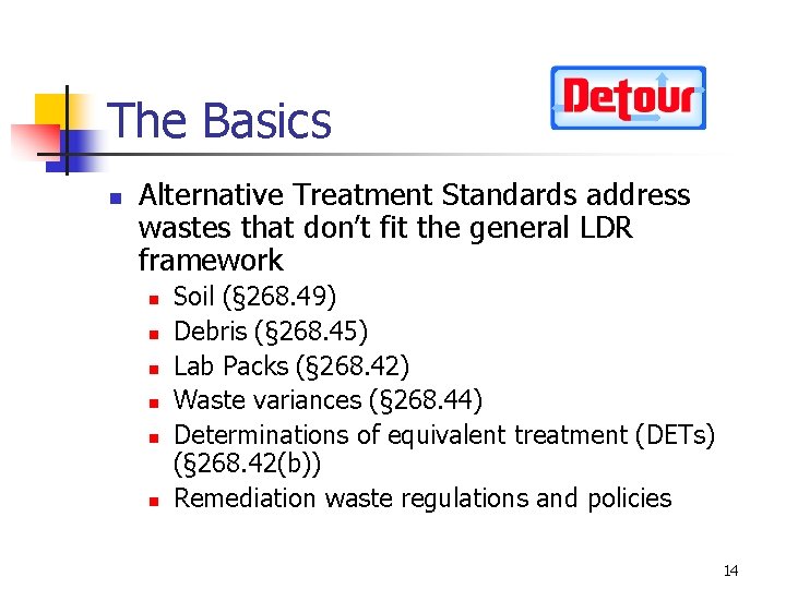 The Basics n Alternative Treatment Standards address wastes that don’t fit the general LDR