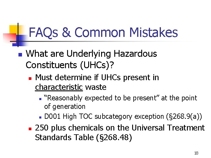 FAQs & Common Mistakes n What are Underlying Hazardous Constituents (UHCs)? n Must determine