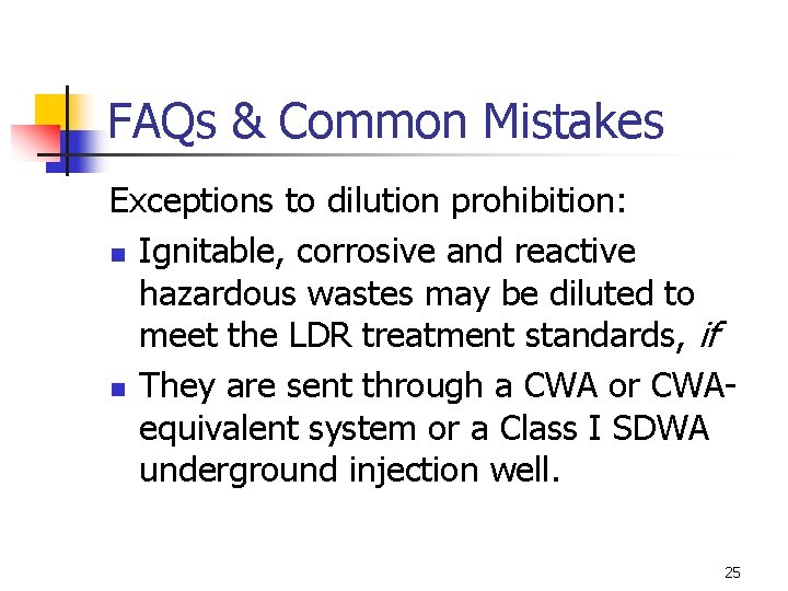 FAQs & Common Mistakes Exceptions to dilution prohibition: n Ignitable, corrosive and reactive hazardous