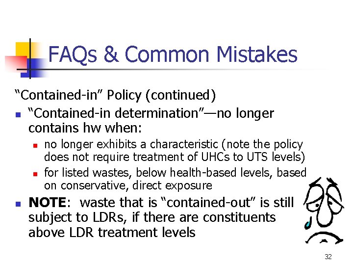 FAQs & Common Mistakes “Contained-in” Policy (continued) n “Contained-in determination”—no longer contains hw when:
