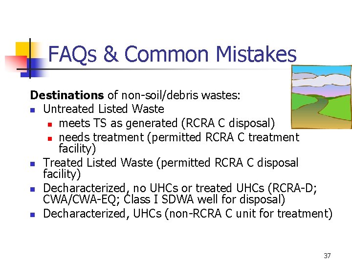 FAQs & Common Mistakes Destinations of non-soil/debris wastes: n Untreated Listed Waste n meets