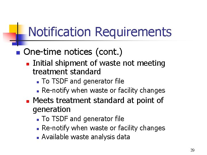 Notification Requirements n One-time notices (cont. ) n Initial shipment of waste not meeting