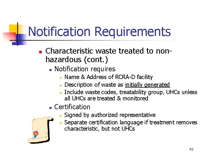 Notification Requirements n Characteristic waste treated to nonhazardous (cont. ) n Notification requires n