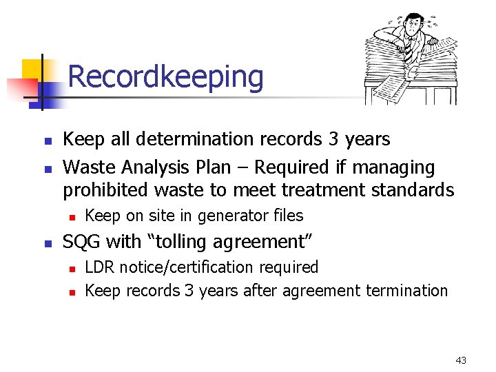 Recordkeeping n n Keep all determination records 3 years Waste Analysis Plan – Required