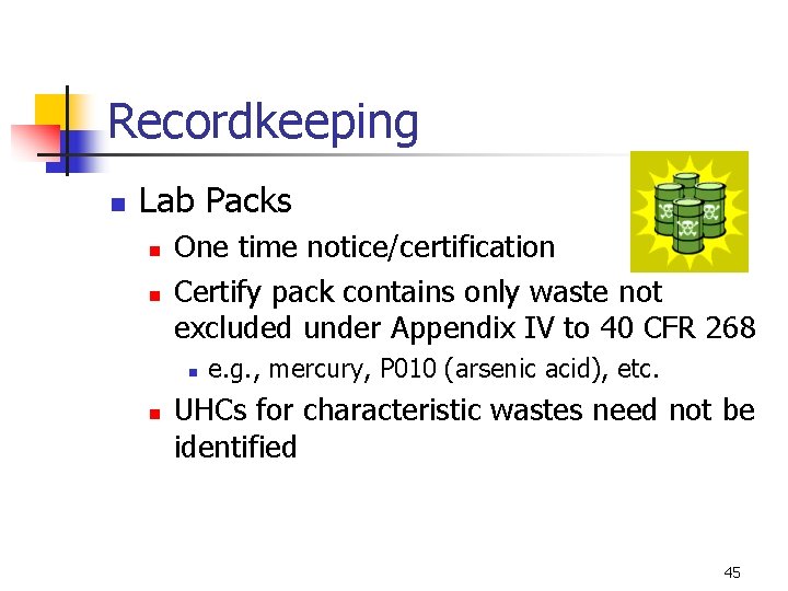 Recordkeeping n Lab Packs n n One time notice/certification Certify pack contains only waste