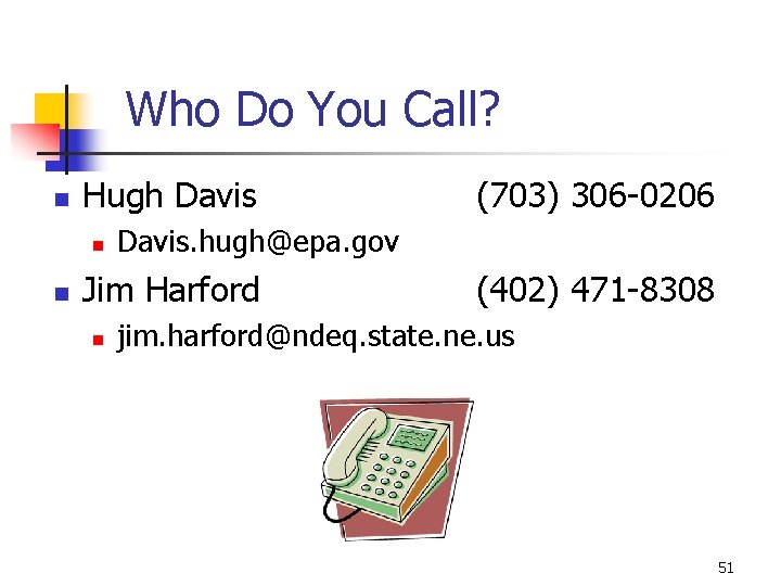 Who Do You Call? n Hugh Davis n n Davis. hugh@epa. gov Jim Harford