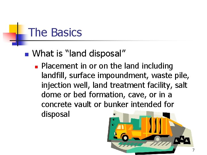 The Basics n What is “land disposal” n Placement in or on the land